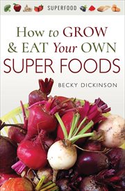 How to Grow and Eat Your Own Superfoods cover image