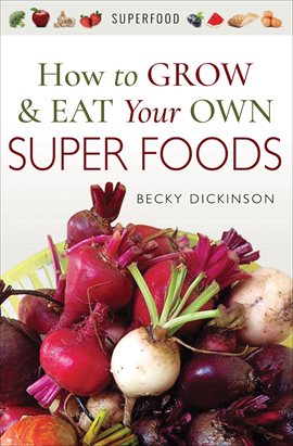 Cover image for How to Grow & Eat Your Own Superfoods