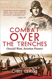 Combat over the trenches. Oswald Watt, Aviation Pioneer cover image