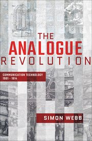 The analogue revolution. Communication Technology, 1901–1914 cover image