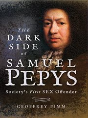 The dark side of Samuel Pepys : society's first sex offender cover image