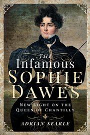 The infamous Sophie Dawes : new light on the queen of Chantilly cover image