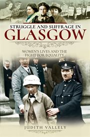 Struggle and suffrage in Glasgow : women's lives and the fight for equality cover image