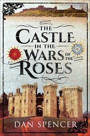 The castle in the Wars of the Roses cover image