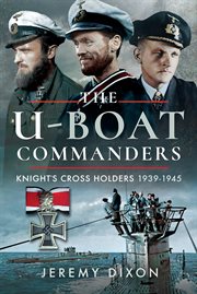The U-boat commanders : Knight's Cross holders 1939-1945 cover image