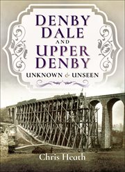 Denby dale and upper denby. Unknown & Unseen cover image