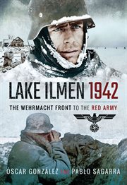 Lake Ilmen, 1942 : the Wehrmacht Front to the Red Army cover image