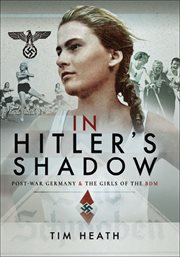In Hitler's shadow : post-war Germany and the girls of the BDM cover image