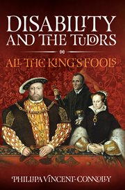 Disability and the Tudors : all the King's fools cover image