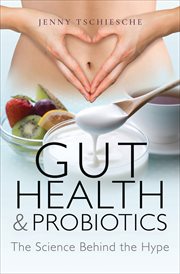 Gut Health & Probiotics : The Science Behind the Hype cover image