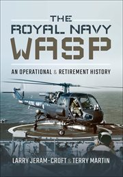 The Royal Navy Wasp : An Operational and Retirement History cover image