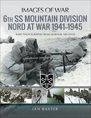 6th ss mountain division nord at war, 1941–1945. Rare Photographs from Wartime Archives cover image