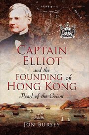 Captain Elliot and the founding of Hong Kong : pearl of the orient cover image