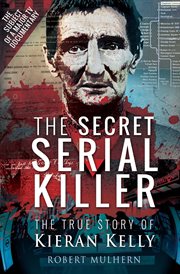 The secret serial killer : the true story of Kieran Kelly cover image
