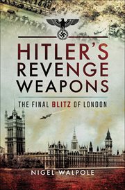 Hitler's revenge weapons. The Final Blitz of London cover image
