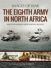 The eighth army in North Africa : photographs from wartime archives cover image
