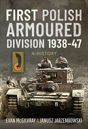 First Polish Armoured Division 1938–47 : A History cover image