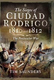 The sieges of ciudad rodrigo 1810 and 1812. The Peninsular War cover image