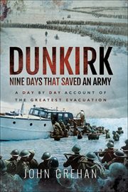 Dunkirk : nine days that saved an army : a day by day account of the greatest evacuation cover image