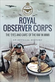 Royal observer corps. The 'Eyes and Ears' of the RAF in WWII cover image
