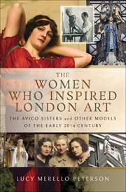 The women who inspired London art : the Avico Sisters and other models of the early 20th century cover image
