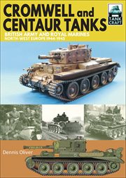 Cromwell and Centaur tanks : British Army and Royal Marines North-West Europe 1944-1945 cover image