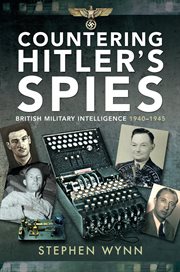 Countering Hitler's spies : British military intelligence, 1940-1945 cover image