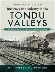 Railways and industry in the Tondu Valleys : Ogmore, Garw and Porthcawl Branches cover image