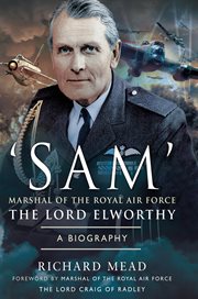 'Sam' Marshal of the Royal Air Force the Lord Elworthy, KG, GCB, CBE, DSO, LVO, DFC, AFC, MA : a biography cover image