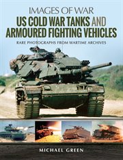 United States cold war tanks and armoured fighting vehicles : rare photographs from wartime archives cover image