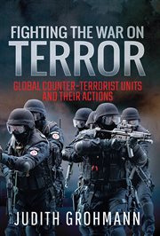 Fighting the war on terror. Global Counter-Terrorist Units and their Actions cover image