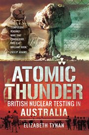 Atomic Thunder : British Nuclear Testing in Australia cover image