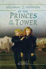 Following in the footsteps of the Princes in the Tower cover image
