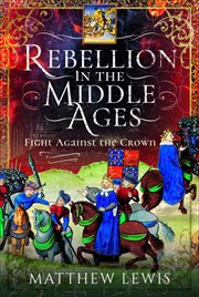 REBELLION IN THE MIDDLE AGES : fight against the crown cover image
