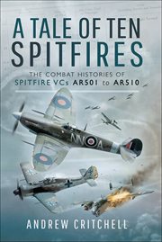 A tale of ten spitfires. The Combat Histories of Spitfire VCs AR501 to AR510 cover image