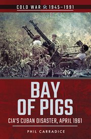 Bay of pigs. CIA's Cuban Disaster, April 1961 cover image