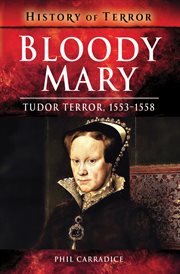 Bloody Mary : tudor terror, 1553-1558 cover image