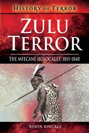 Zulu terror : the Mfecane holocaust, 1815-1840 cover image