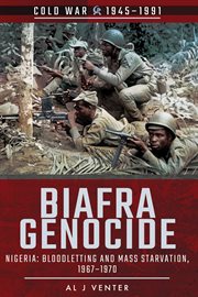 Biafra genocide. Nigeria: Bloodletting and Mass Starvation, 1967–1970 cover image