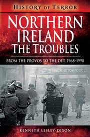 Northern ireland: the troubles. From The Provos to The Det, 1968–1998 cover image