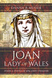 Joan, Lady of Wales : power and politics of King John's daughter cover image