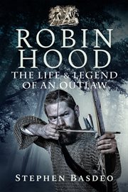 Robin Hood : the life and legend of an outlaw cover image