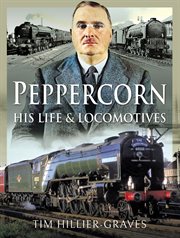Peppercorn, his life and locomotives cover image