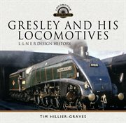 Gresley and his locomotives : L & N E R design history cover image