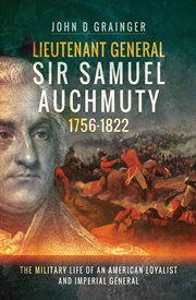 Lieutenant general sir samuel auchmuty, 1756–1822. The Military Life of an American Loyalist and Imperial General cover image