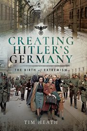 Creating Hitler's Germany : the Birth of Extremism cover image