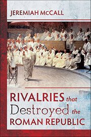 Rivalries that Destroyed the Roman Republic cover image