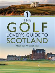 The golf lover's guide to Scotland cover image