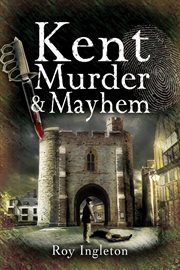 Kent murder and mayhem cover image