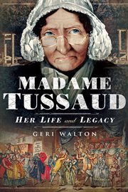 Madame Tussaud : her life and legacy, an historial account cover image
